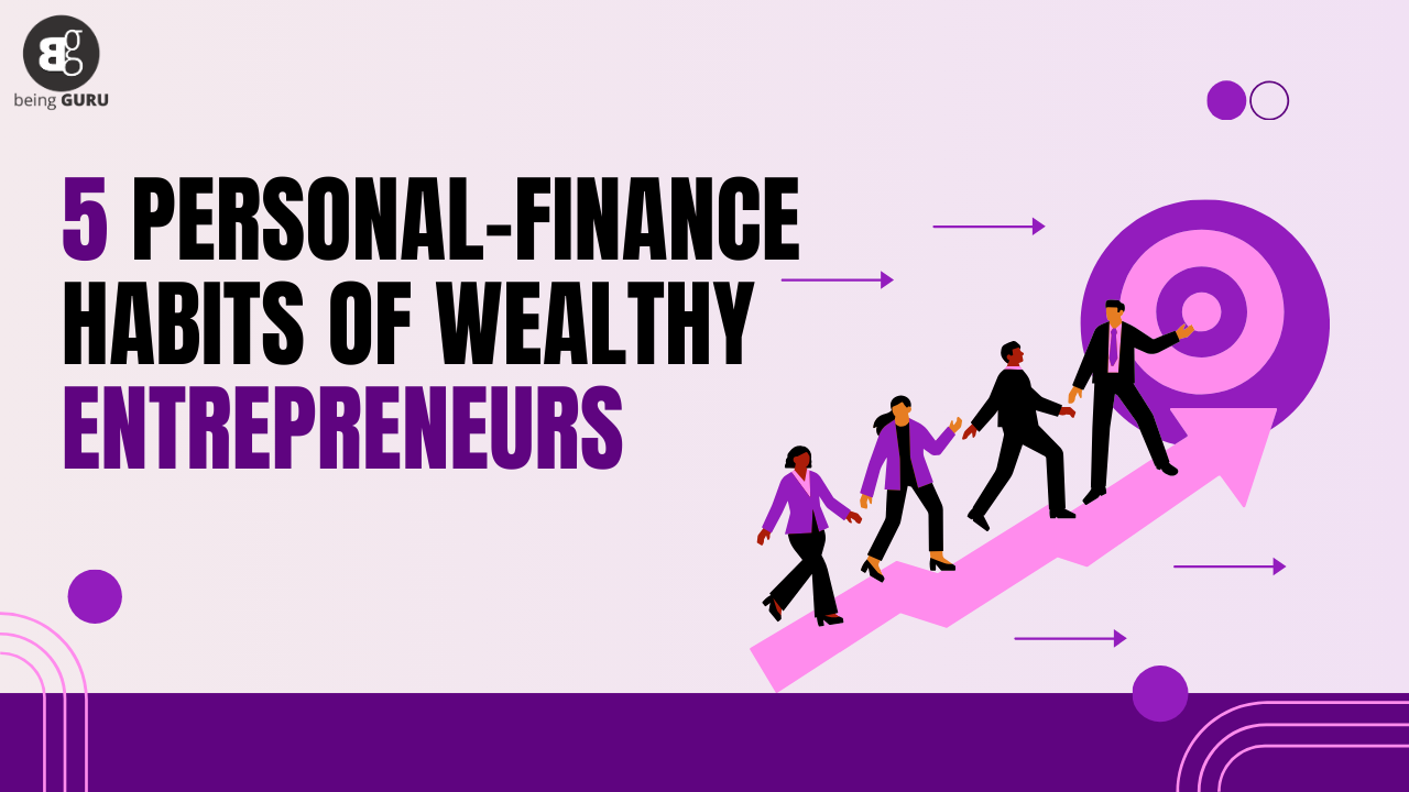 5 Personal Finance Habits Of Wealthy Entrepreneurs