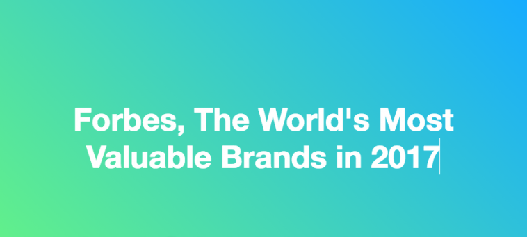 Forbes, The World’s Most Valuable Brands in 2017