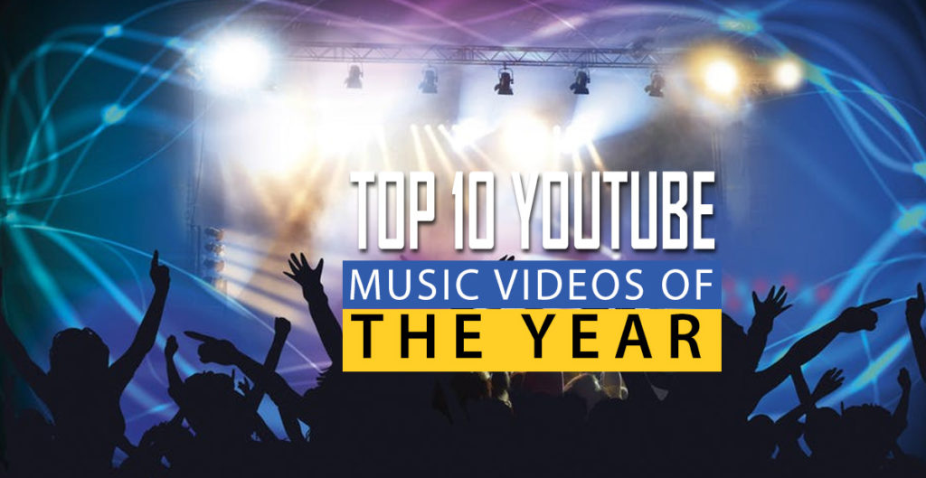 Top 10 YouTube Music Videos Of The Year 2017