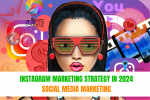 Instagram Marketing Strategy in 2024 Social Media Marketing