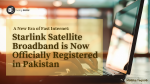 Starlink Satellite Broadband is Now Officially Registered in Pakistan