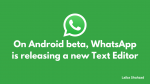 On Android beta, WhatsApp is releasing a new text editor