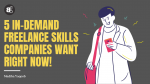 5 In-Demand Freelance Skills Companies Want Right Now