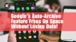 Google's Auto-Archive Feature Frees Up Space Without Losing Data!