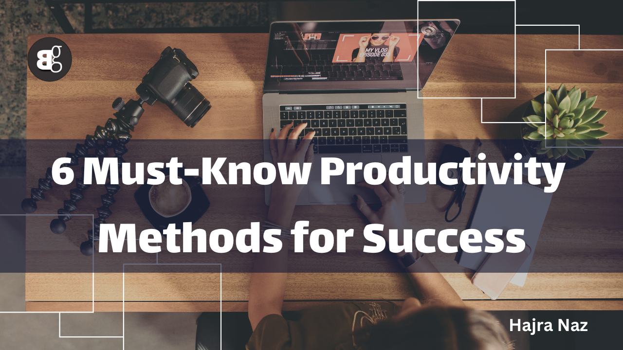 6 Must-Know Productivity Methods For Success