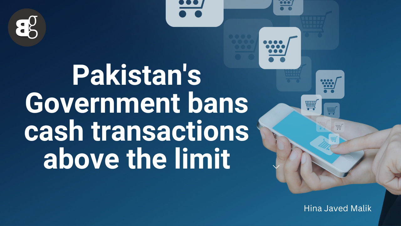 Pakistan's Government Bans Cash Transactions Above The Limit