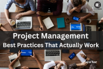 Project Management: Best Practices That Actually Work