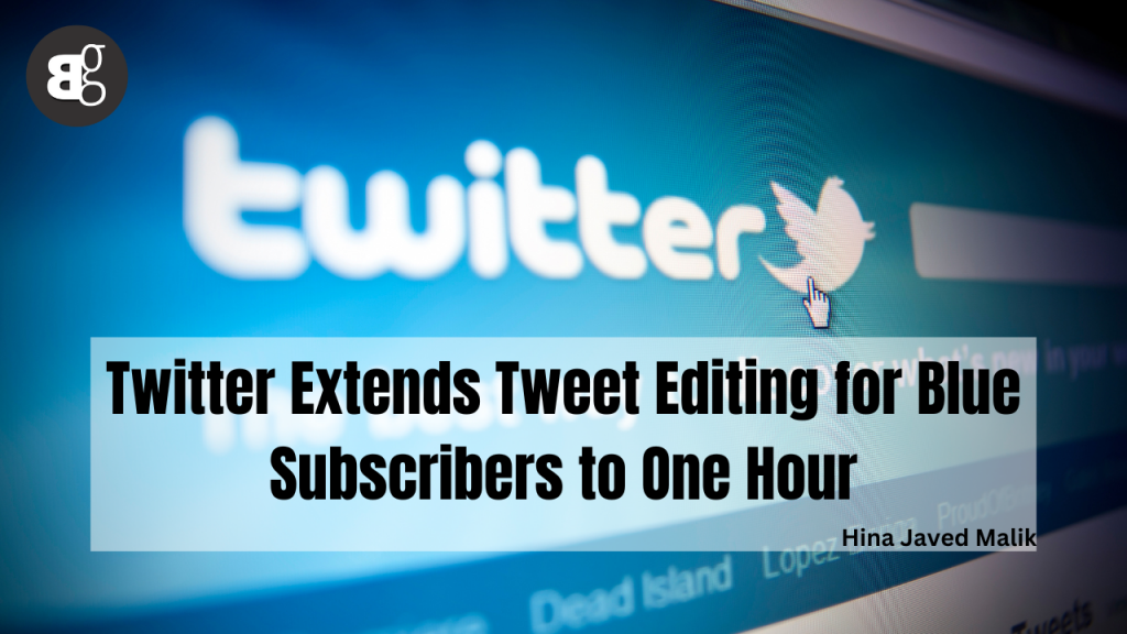 Twitter Extends Blue Subscribers Tweet Editing To One Hour