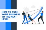 How to Push Your Business to the Next Level