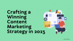 Crafting a winning content marketing strategy in 2023