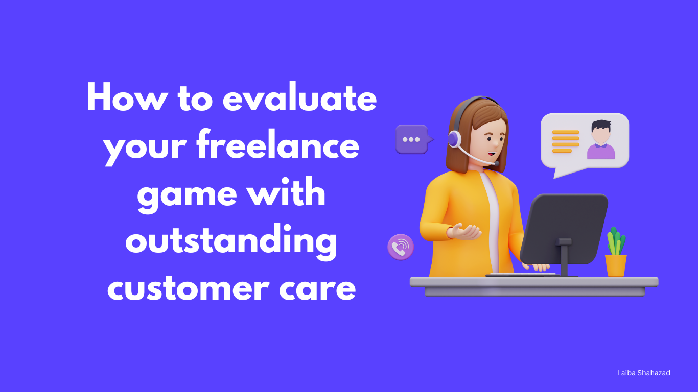 How to evaluate your freelance game with outstanding customer care