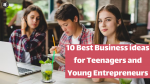 business ideas for teenagers and young entrepreneurs