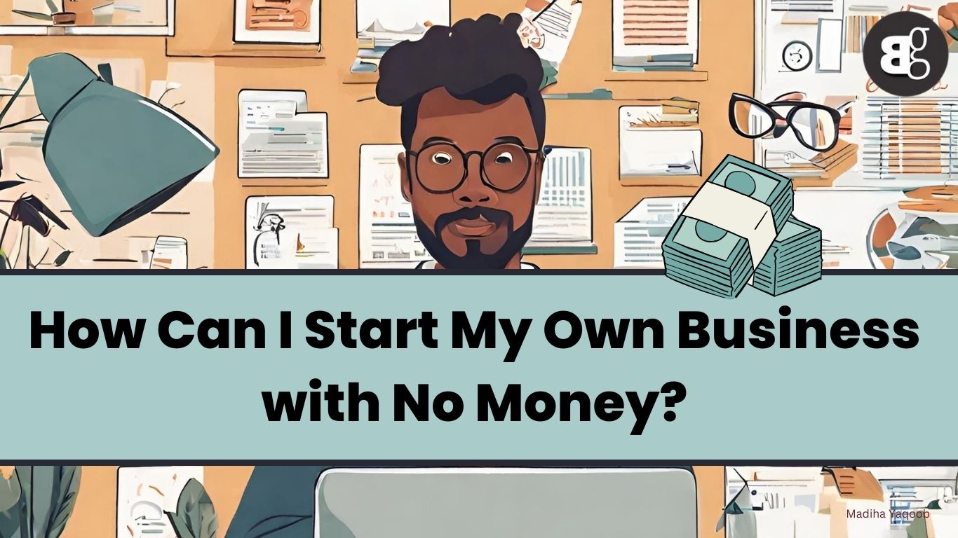 How Can I Start My Own Business with No Money