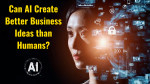 Can AI Create Better Business Ideas than Humans