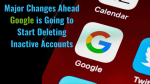 Major Changes Ahead: Google is Going to Start Deleting Inactive Accounts