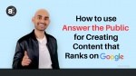 How to use Answer the Public for Creating Content that Ranks on Google