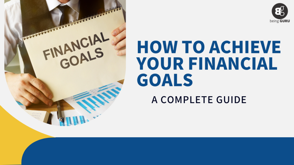 How To Achieve Your Financial Goals: A Complete Guide