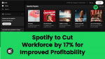 Spotify to Cut Workforce by 17% for Improved Profitability