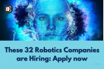 These 32 Robotics Companies are Hiring Apply now