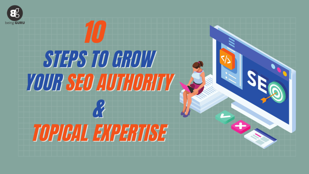 10 Steps To Grow Your SEO Authority & Topical Expertise: Proven Tactics