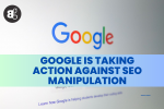 Google is Taking Action Against SEO Manipulation