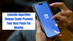 LinkedIn Algorithm Boosts Top Posts Long-Term