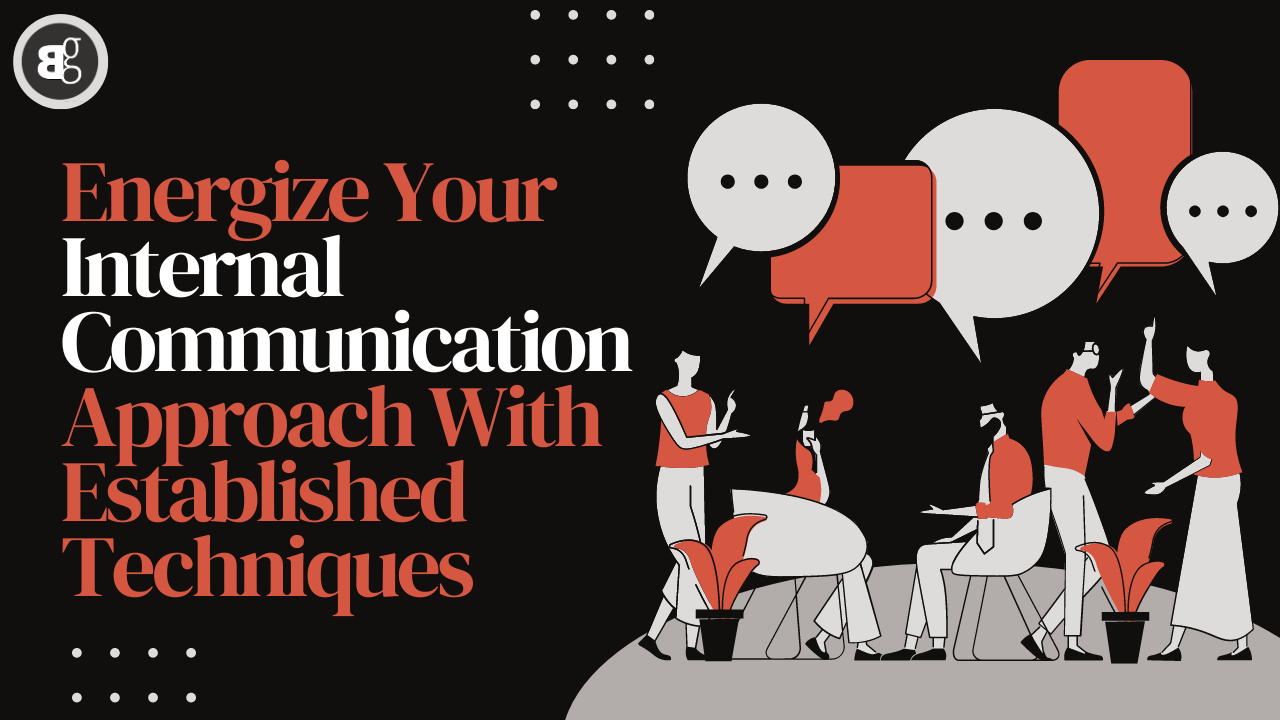 Energize Your Internal Communication Approach With Established Techniques