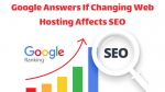 Google Answers If Changing Web Hosting Affects SEO