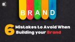 6 mistakes to avoid when building your brand