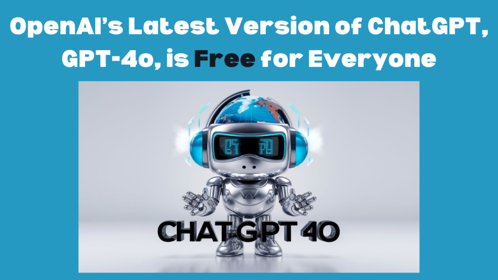 OpenAI's new ChatGPT, GPT-4o, is now free for all!