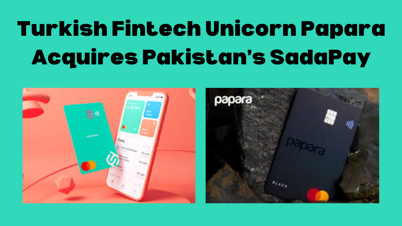 Turkish Fintech Unicorn Papara Acquires Pakistan’s SadaPay