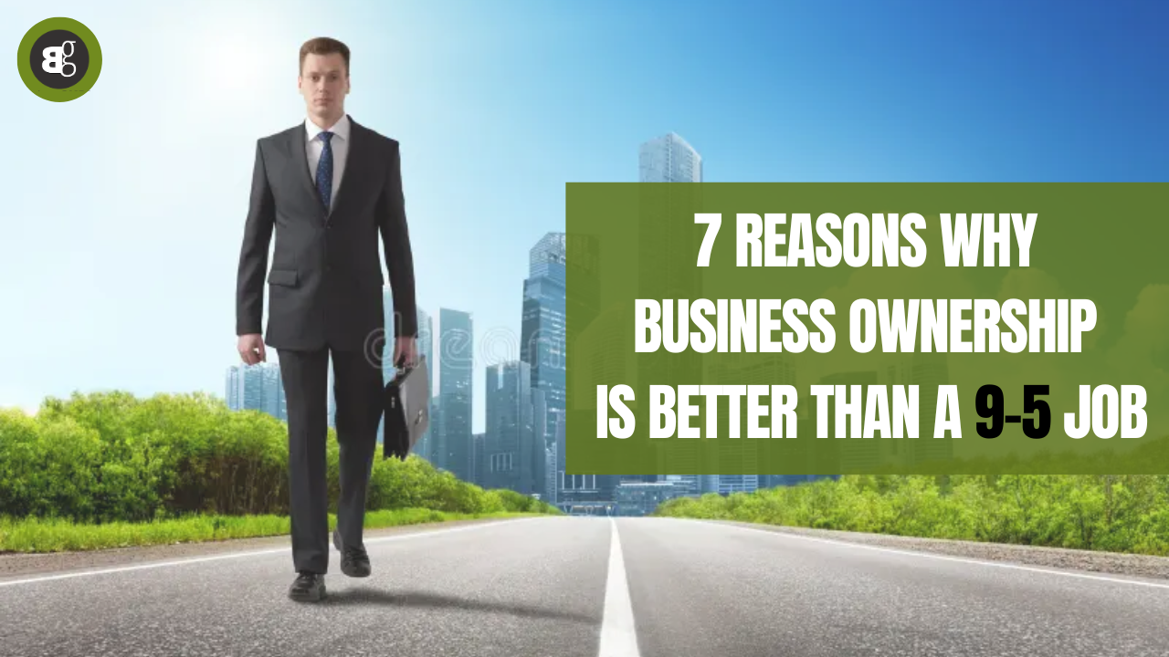 Why Business Ownership Is Better Than A 9-5 Job