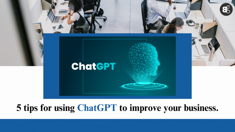 5 tips for using ChatGPT to improve your business.