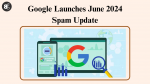 Google Launches June 2024 Spam Update