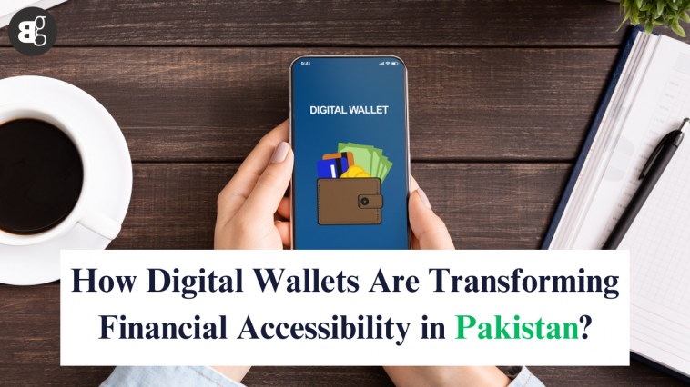 How Digital Wallets Are Transforming Financial Accessibility in Pakistan