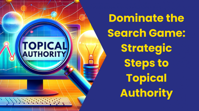 Strategic Steps to Topical Authority