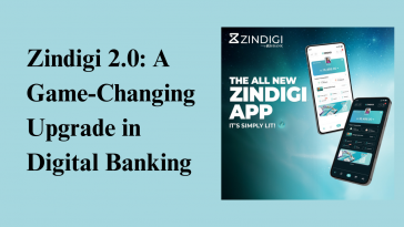 Zindigi 2.0: A Game-Changing Upgrade in Digital Banking