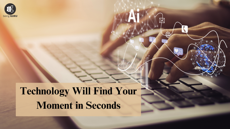 Technology Will Find Your Moment in Seconds