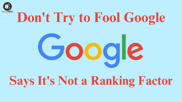 Don't Fool Google: Google Says It's Not a Ranking Factor