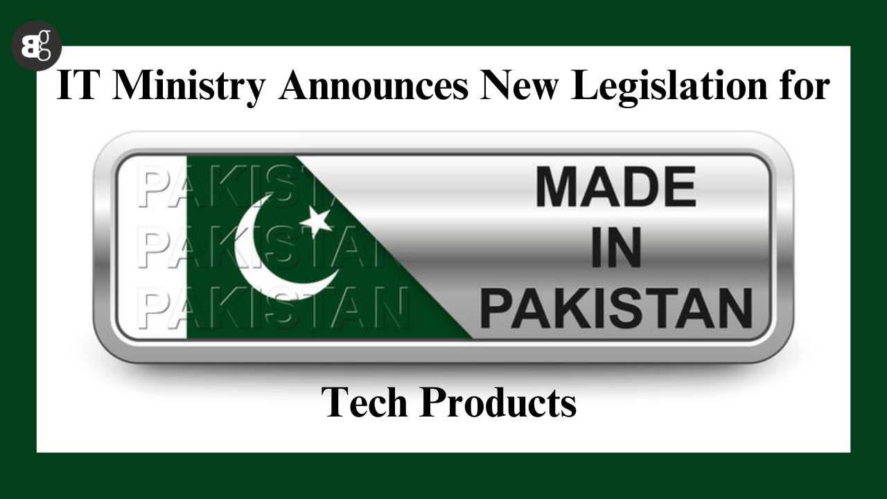 New legislations for Made in Pakistan tech products