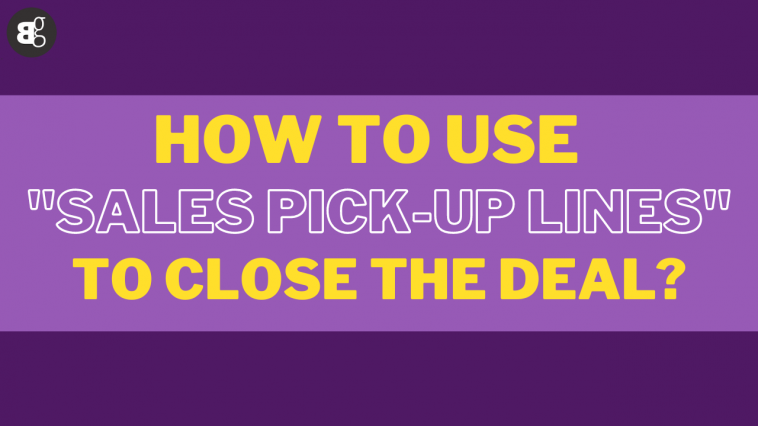 How to Use "Sales Pick-Up Lines" to Close the Deal