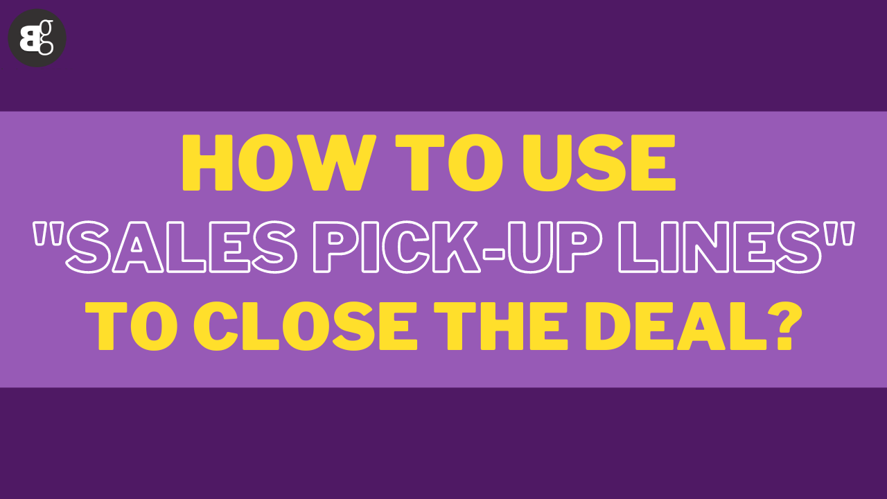 How to Use "Sales Pick-Up Lines" to Close the Deal