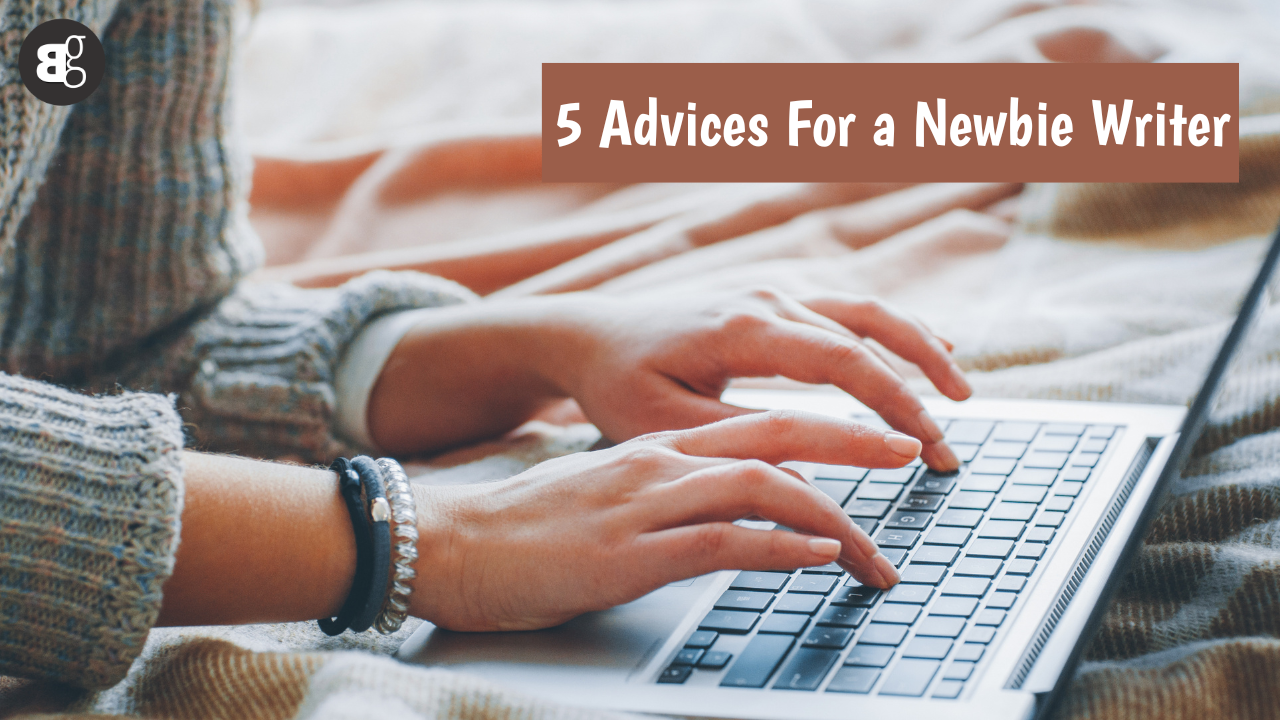 5 Advices For a Newbie Writer