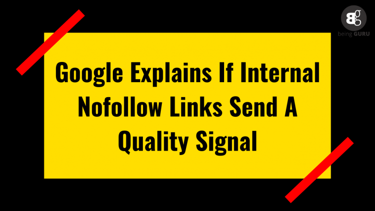 Google Explains If Internal Nofollow Links Send A Quality Signal