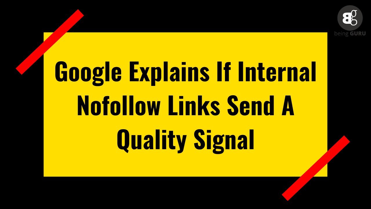 Google Says If Internal Nofollow Links Send A Quality Signal  