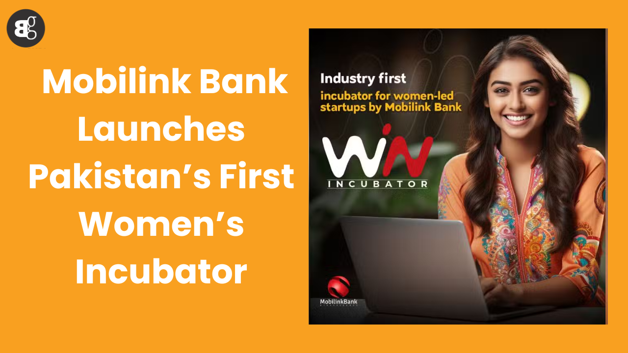 Mobilink Bank Launches Pakistan’s First Women’s Incubator