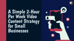 Video Content Strategy for Small Businesses