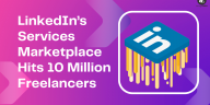 LinkedIn’s Services Marketplace Hits 10 Million Freelancers