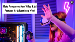 Meta Announces New Video & AI Features At Advertising Week