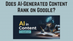 Does AI-Generated Content Rank on Google